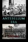 Image for Antebellum Era : A Brief History from Beginning to the End