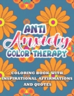 Image for Anti Anxiety Color Therapy Inspirational Affirmations and Quotes Coloring Book
