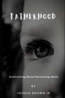 Image for Fatherhood : Cultivating Good Parenting Skills