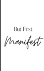 Image for But First, Manifest