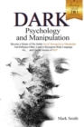 Image for Dark Psychology and Manipulation Mastery Bible : Become a Master of the Subtle Art of Persuasion to Manipulate and Influence Other. Learn to Recognize Body Language and Use the Secrets of NLP