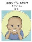Image for Beautiful Short Stories 3-8 : Stories for Kids and Children, Deep Sleep, Relaxation and Anxiety.