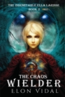 Image for The Chaos Wielder (The Indomitable Ella Larisse, Book 2- Part 1)