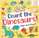 Image for Count the Dinosaurs, Eggs and More! I Spy Book for Kids 2-5 Year Olds