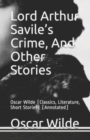 Image for Lord Arthur Savile&#39;s Crime, And Other Stories : Oscar Wilde (Classics, Literature, Short Stories) [Annotated]