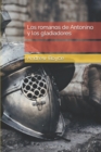 Image for Los romanos de Antonino y los gladiadores