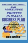 Image for How to Be Successful and Make Huge Profits in Small Business Plan