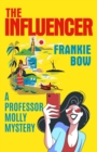 Image for The Influencer : In Which Professor Molly Learns There Is, In Fact, Such a Thing as Bad Publicity