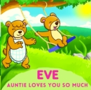 Image for Eve Auntie Loves You So Much : Aunt &amp; Niece Personalized Gift Book to Cherish for Years to Come