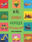 Image for Big Jumbo Vehicle Coloring Book for Toddlers : First Coloring Activity Book for Toddlers Boys and Girls, Preschool and Kindergarten- Coloring pages Cars, Monster Trucks, Ship, Planes and More for kids