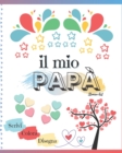 Image for Il mio Papa : libro per bambini dove scrivere, colorare e disegnare per festeggiare il papa (festa, compleanno, Natale) e condividere pensieri ed emozioni. (Idea regalo - Edizione a colori)