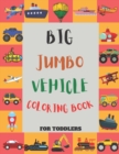 Image for Big Jumbo Vehicle Coloring Book for Toddlers : First 100 Vehicle Coloring Book Page Cars, Monster Trucks, Planes, Ships for Kids &amp; Toddlers - Activity Coloring Books for Preschool and Kindergarten