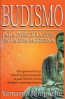 Image for Budismo para principiantes en la era moderna : Una gu?a te?rica y pr?ctica para alcanzar la paz interior en los tiempos contempor?neos