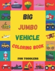 Image for Big Jumbo Vehicle Coloring Book for Toddlers : Things that go First 100 Vehicle Coloring Activity Book Page Cars, Monster Trucks, Planes and Ships coloring book for Preschool and Kindergarten kids 3-6