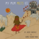 Image for My Mom Melts ICE
