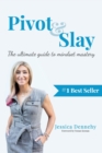Image for Pivot &amp; Slay : The ultimate guide to mindset mastery