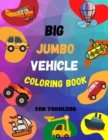 Image for Big Jumbo Vehicle Coloring Book for Toddlers : Things that go 100 Vehicle Coloring Activity pages Cars, Monster Trucks, Planes, Ships and trains Book for Boys and Girls, Preschool and Kindergarten
