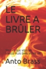 Image for Le Livre a Bruler - Tout Ce Que Vous Ne Voulez Plus Dans Votre Vie