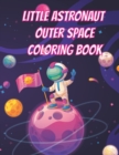 Image for Little Astronaut Outer Space Coloring Book : Space Coloring Book for kids Ages 4 to 10