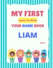 Image for My First Learn-To-Write Your Name Book : Liam