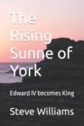 Image for The Rising Sunne of York : Edward IV becomes King
