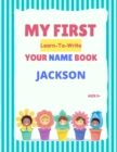 Image for My First Learn-To-Write Your Name Book : Jackson