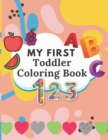 Image for My First Toddler Coloring Book : Fun with Numbers, Letters, Shapes, Fruits &amp; Vegetables - For Toddlers &amp; Kids