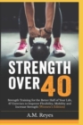 Image for Strength Over 40 : Strength Training for the Better Half of Your Life, 67 Exercises to Improve Flexibility, Mobility and Increase Strength (Women&#39;s Edition)