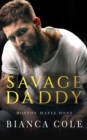 Image for Savage Daddy : A Dark Captive Mafia Romance