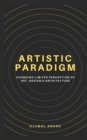 Image for Artistic Paradigm : Changing Limited Perception of Art, Design &amp; Architecture