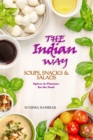 Image for The Indian Way - Soups, Snacks &amp; Salads : Spices and Flavors for the Soul