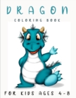 Image for Dragon Coloring Book for Kids Ages 4-8 : Fantastic Children&#39;s Coloring Book for Boys &amp; Girls - 50 Illustrations of Cute Dragons - Stress Relief &amp; Relaxation For Teenagers, Tweens, Older Kids, Boys, &amp; 