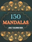 Image for 150 Mandalas Adult Coloring Book : Coloring Book for Adults, Stress Relief and Relaxation Mandala Designs