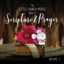 Image for The Little Church Mouse Book Of Scripture &amp; Prayer Book 1.