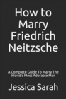 Image for How to Marry Friedrich Neitzsche