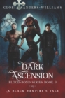 Image for Dark Ascension : The Blood Bond Series - A Black Vampires&#39; Tale