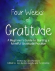 Image for Four Weeks Of Gratitude : A Beginner&#39;s Guide to Starting a Mindful Gratitude Practice