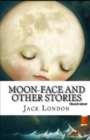 Image for Moon-Face &amp; Other Stories Illustrated