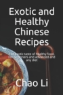 Image for Exotic and Healthy Chinese Recipes : The exotic taste of healthy food. For beginners and advanced and any diet