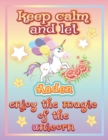 Image for keep calm and let Aaden enjoy the magic of the unicorn : The Unicorn coloring book is a very nice gift for any child named Aaden