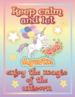 Image for keep calm and let Agustin enjoy the magic of the unicorn