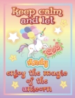 Image for keep calm and let Andy enjoy the magic of the unicorn : The Unicorn coloring book is a very nice gift for any child named Andy