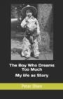 Image for The Boy Who Dreams Too Much : My life as Story
