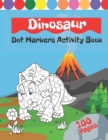 Image for Dinosaurs Dot Markers Activity Book : Creative Coloring Book For Kids &amp; Toddlers With Illustrations Of Dino