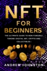 Image for NFT for Beginners : The Ultimate Guide to Non-Fungible Tokens (Digital Art, Crypto and Collectibles)