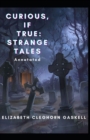 Image for Curious, If True : Strange Tales Annotated