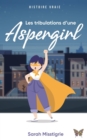 Image for Les tribulations d&#39;une Aspergirl : Embarquez dans les pas d&#39;une autiste Asperger et decouvrez son enfance, son adolescence et sa vie adulte a travers les yeux de la neurodiversite.