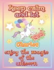 Image for keep calm and let Charles enjoy the magic of the unicorn