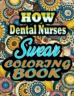 Image for How Dental Nurses Swear Coloring Book : adult coloring book - A Sweary Dental Nurses Coloring Book and Mandala coloring pages - Gift Idea for Dental Nurses birthday - Funny, Snarky, Swear Word Colorin