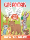 Image for How to Draw Cute Animals for Kids Ages 4-8 : A Fun and Easy Step-by-Step Drawing Guide for Kids to Learn to Draw Cute Animals.